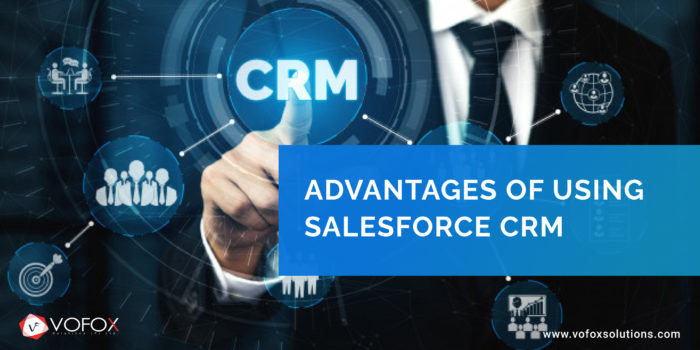 Advantages of Using Salesforce CRM