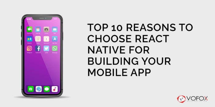 Top 10 Reasons to Choose React Native for building your Mobile App